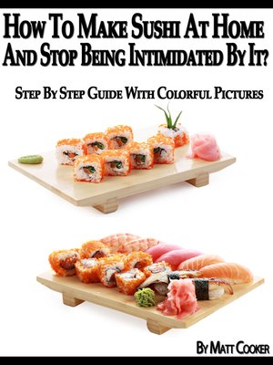 cover image of How to Make Sushi At Home and Stop Being Intimidated by It? (Step by Step Guide with Colorful Pictures)